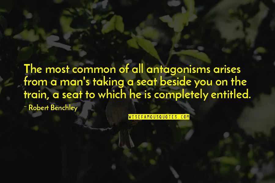 Editores Gratis Quotes By Robert Benchley: The most common of all antagonisms arises from Editores Gratis Quotes By Robert Benchley: The most common of all antagonisms arises from