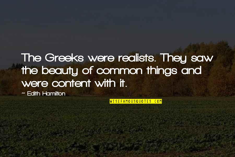 Editorializing Means Quotes By Edith Hamilton: The Greeks were realists. They saw the beauty