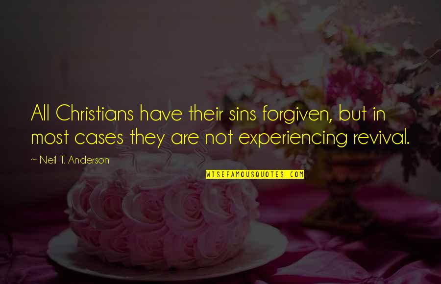 Editorializing Quotes By Neil T. Anderson: All Christians have their sins forgiven, but in