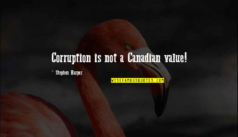 Editorials On Democracy Quotes By Stephen Harper: Corruption is not a Canadian value!