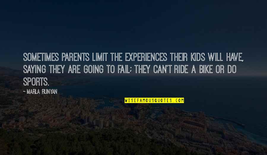 Editorials Quotes By Marla Runyan: Sometimes parents limit the experiences their kids will