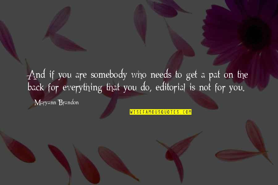 Editorials Quotes By Maryann Brandon: And if you are somebody who needs to