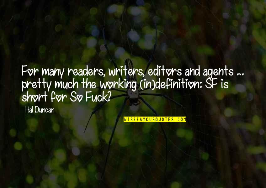 Editors And Writers Quotes By Hal Duncan: For many readers, writers, editors and agents ...