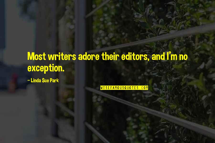 Editors And Writers Quotes By Linda Sue Park: Most writers adore their editors, and I'm no