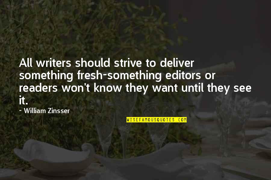 Editors And Writers Quotes By William Zinsser: All writers should strive to deliver something fresh-something