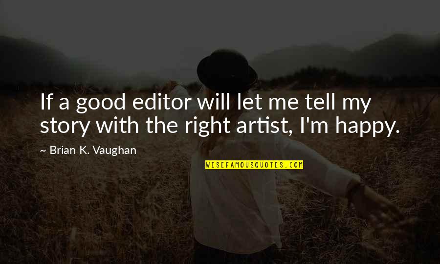 Editors Quotes By Brian K. Vaughan: If a good editor will let me tell