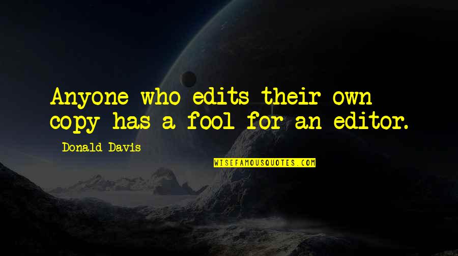 Editors Quotes By Donald Davis: Anyone who edits their own copy has a