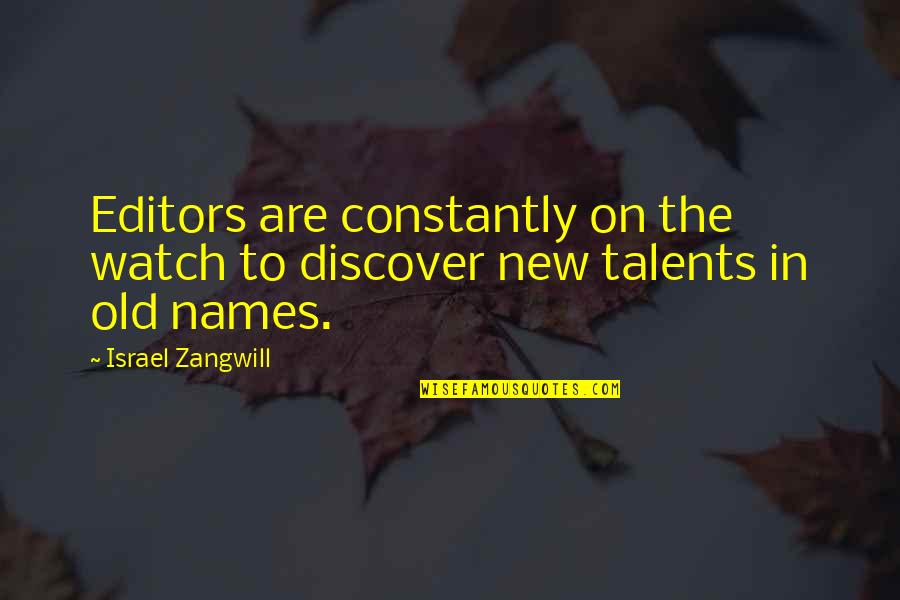 Editors Quotes By Israel Zangwill: Editors are constantly on the watch to discover
