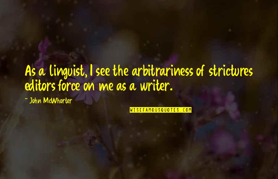 Editors Quotes By John McWhorter: As a linguist, I see the arbitrariness of