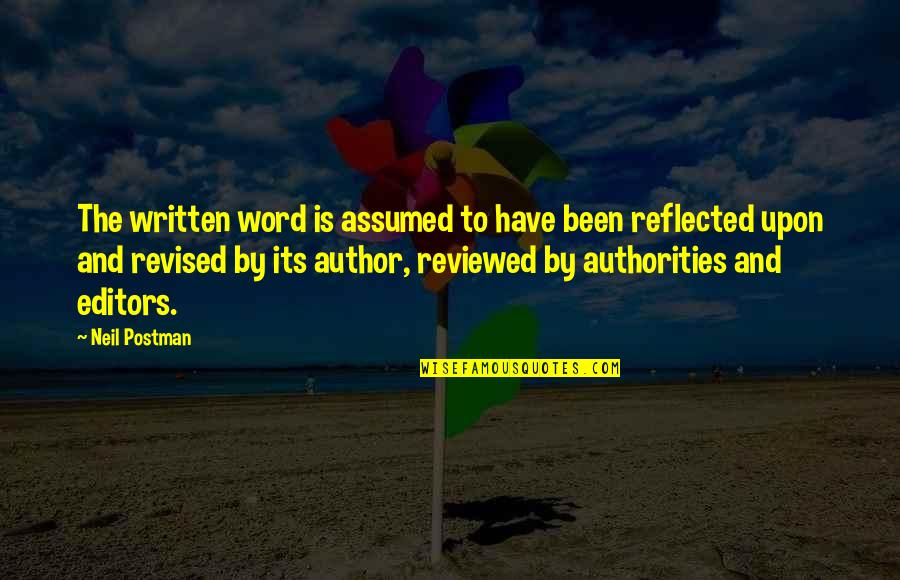 Editors Quotes By Neil Postman: The written word is assumed to have been