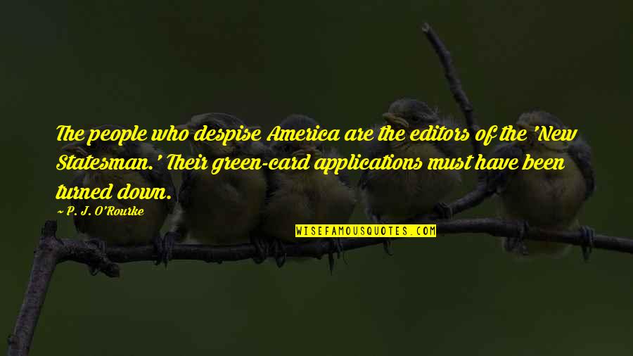 Editors Quotes By P. J. O'Rourke: The people who despise America are the editors