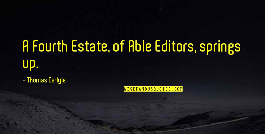 Editors Quotes By Thomas Carlyle: A Fourth Estate, of Able Editors, springs up.