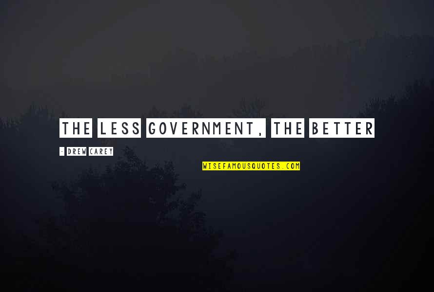 Editorship Quotes By Drew Carey: The less government, the better