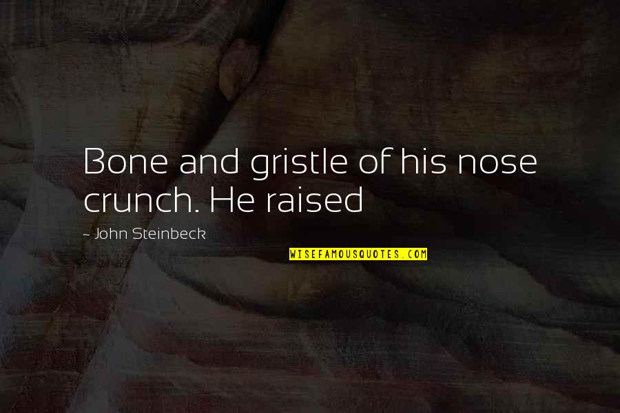 Edius Quotes By John Steinbeck: Bone and gristle of his nose crunch. He Edius Quotes By John Steinbeck: Bone and gristle of his nose crunch. He