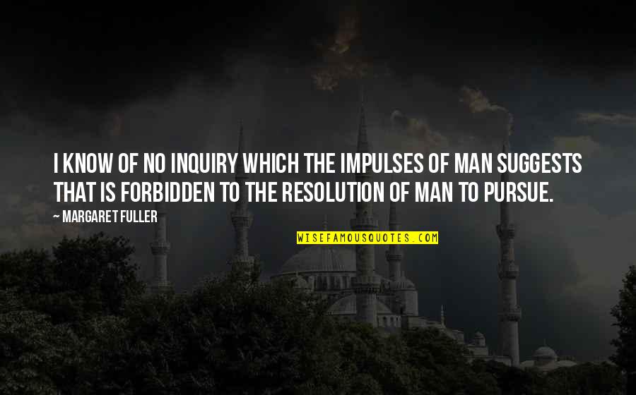 Ediyor Muhammad Quotes By Margaret Fuller: I know of no inquiry which the impulses