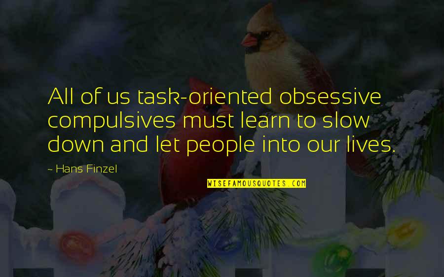 Ediyor Mulan Quotes By Hans Finzel: All of us task-oriented obsessive compulsives must learn