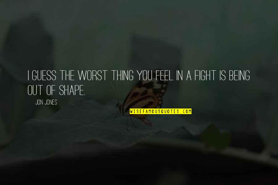 Edizioni Curci Quotes By Jon Jones: I guess the worst thing you feel in
