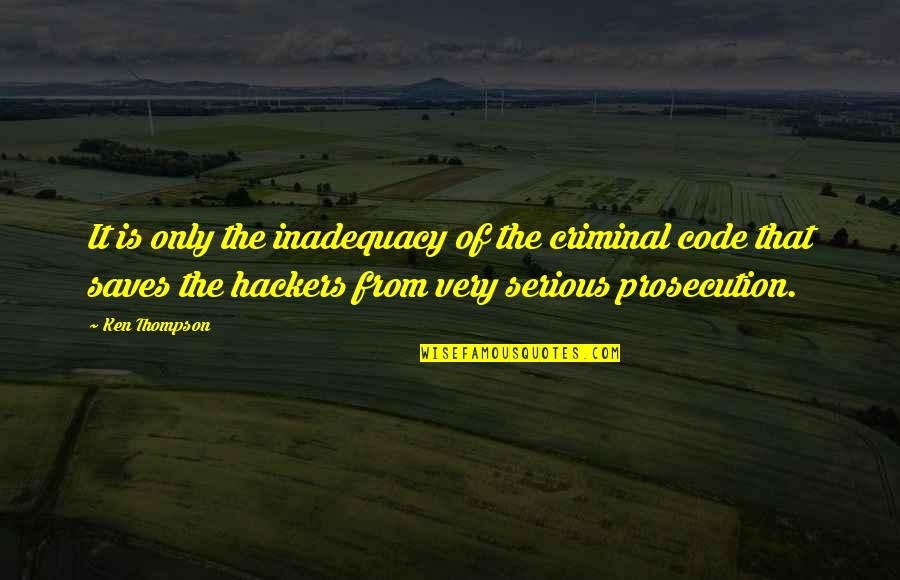 Edlinger Richard Quotes By Ken Thompson: It is only the inadequacy of the criminal