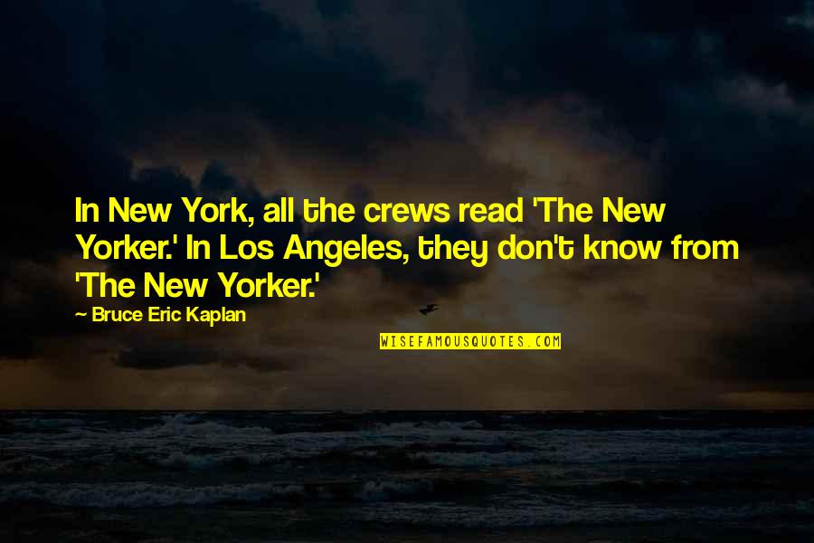 Edlund Scales Quotes By Bruce Eric Kaplan: In New York, all the crews read 'The Edlund Scales Quotes By Bruce Eric Kaplan: In New York, all the crews read 'The