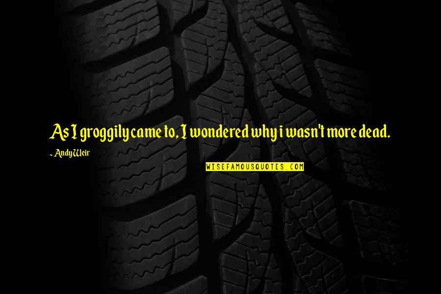 Edm Dj Quotes By Andy Weir: As I groggily came to, I wondered why