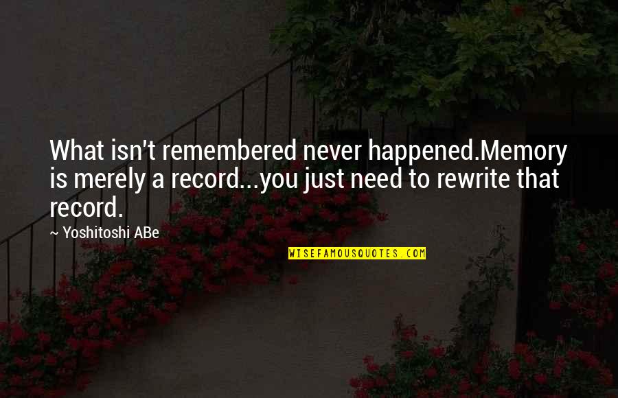 Edm Song Quotes By Yoshitoshi ABe: What isn't remembered never happened.Memory is merely a