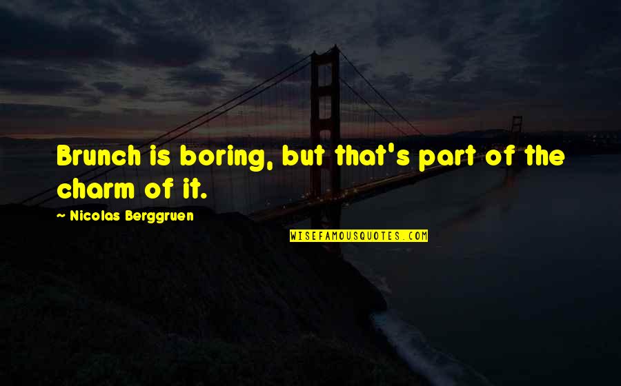 Edmer Cleaning Quotes By Nicolas Berggruen: Brunch is boring, but that's part of the