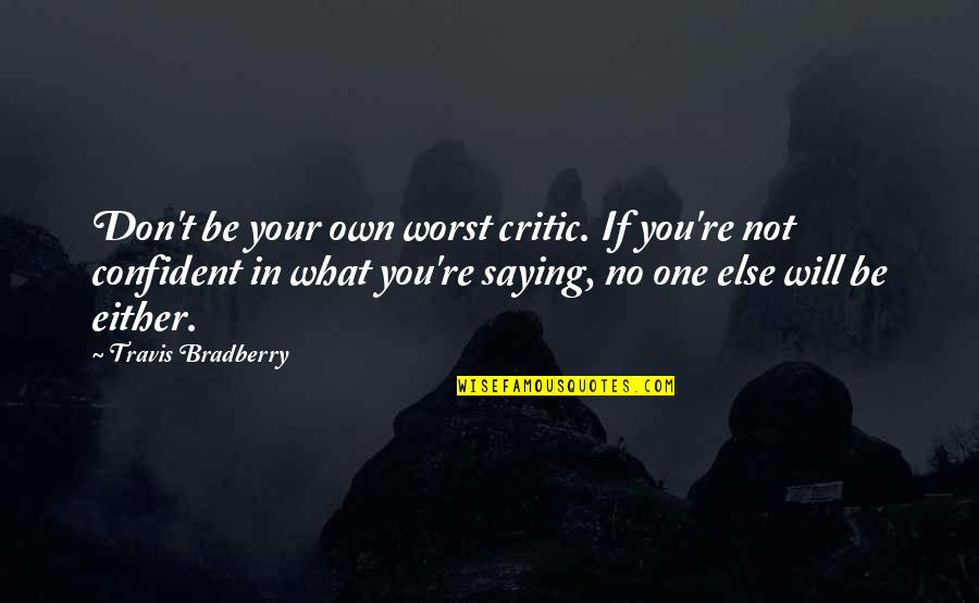 Edmer Cleaning Quotes By Travis Bradberry: Don't be your own worst critic. If you're