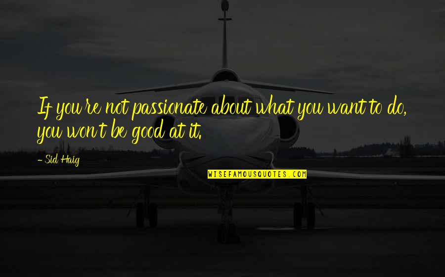 Edmer Sanitary Quotes By Sid Haig: If you're not passionate about what you want