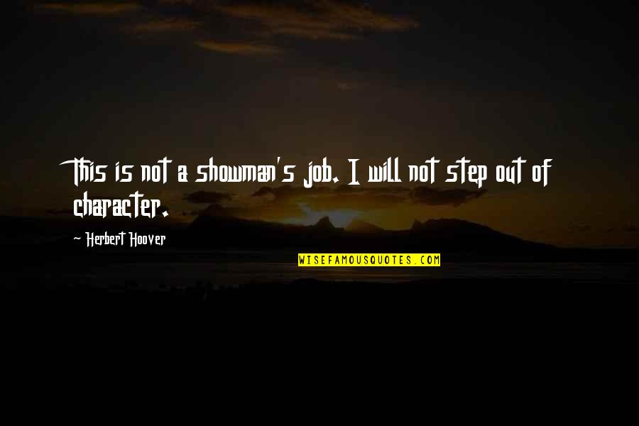 Edmond And Jules De Goncourt Quotes By Herbert Hoover: This is not a showman's job. I will Edmond And Jules De Goncourt Quotes By Herbert Hoover: This is not a showman's job. I will