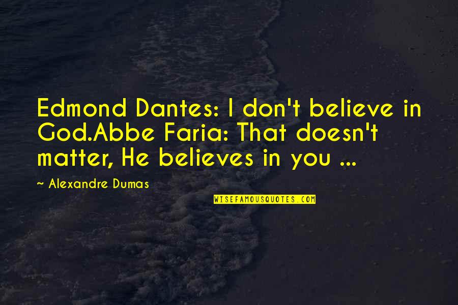 Edmond Dantes Quotes By Alexandre Dumas: Edmond Dantes: I don't believe in God.Abbe Faria: