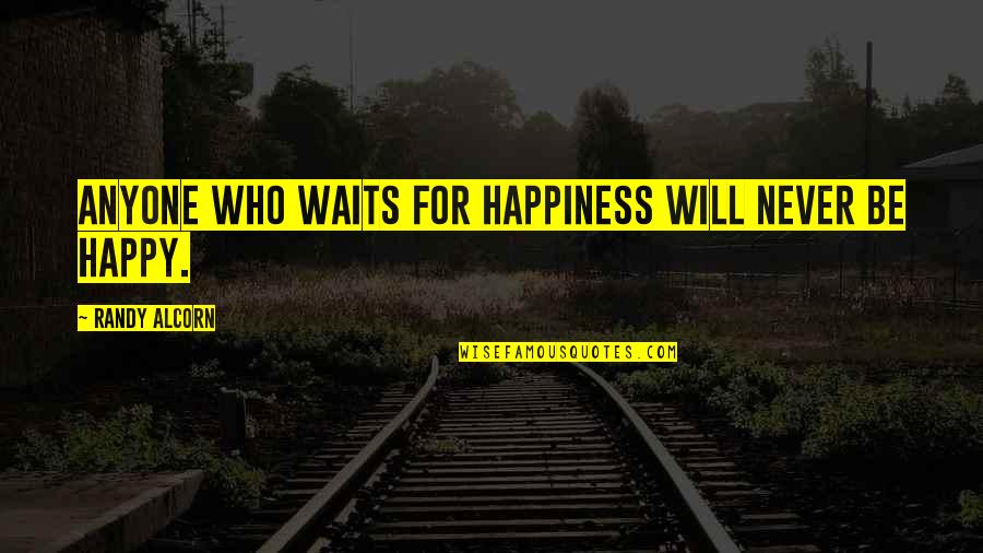 Edmond Wells Quotes By Randy Alcorn: Anyone who waits for happiness will never be