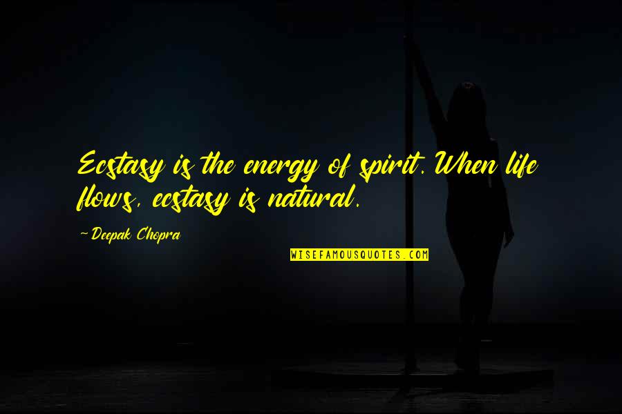 Edmonde Franchi Quotes By Deepak Chopra: Ecstasy is the energy of spirit. When life