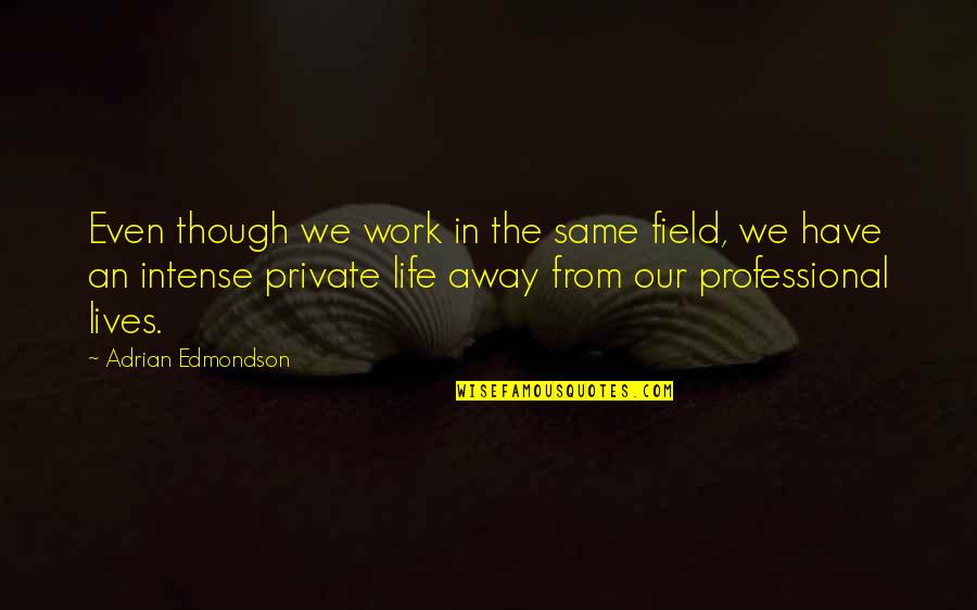 Edmondson Quotes By Adrian Edmondson: Even though we work in the same field,