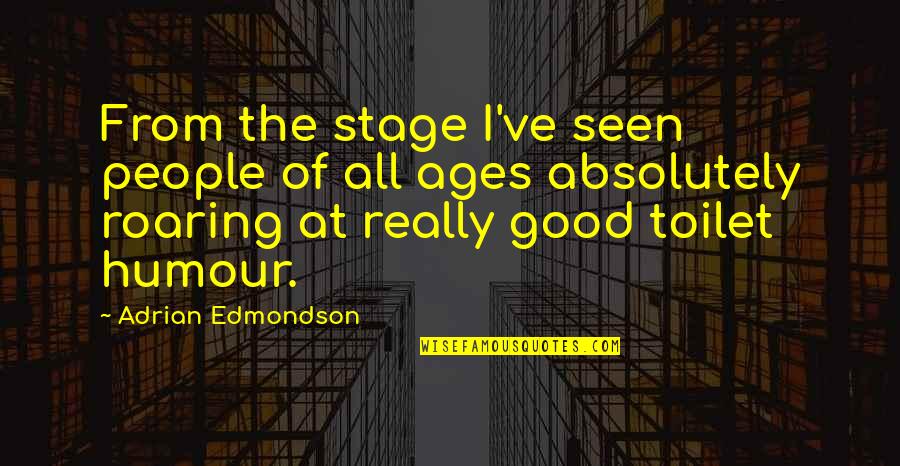Edmondson Quotes By Adrian Edmondson: From the stage I've seen people of all