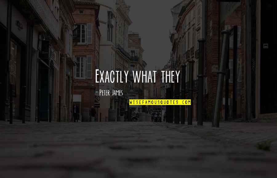 Edmonton Car Quotes By Peter James: Exactly what they Edmonton Car Quotes By Peter James: Exactly what they
