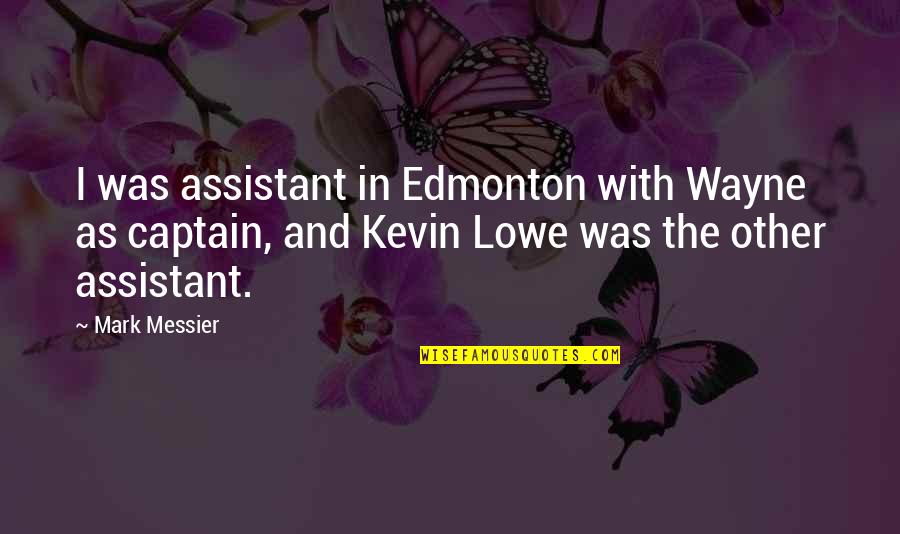 Edmonton's Quotes By Mark Messier: I was assistant in Edmonton with Wayne as