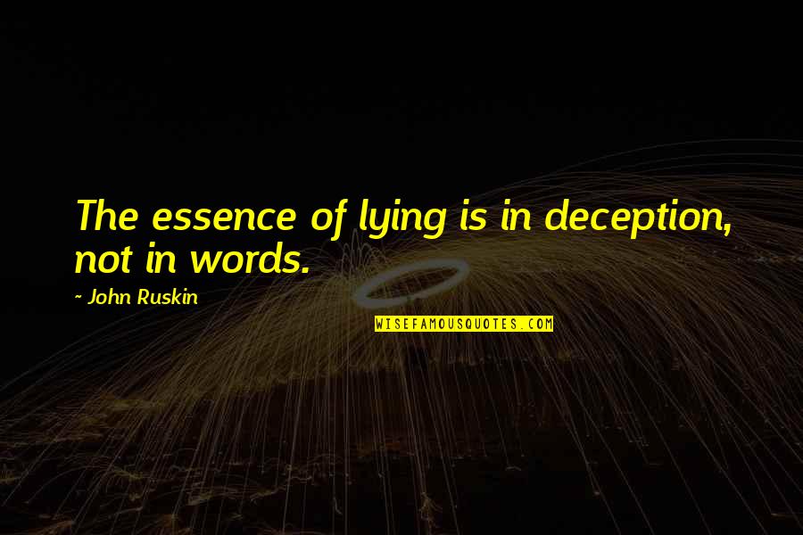 Edmund Bacon Quotes By John Ruskin: The essence of lying is in deception, not