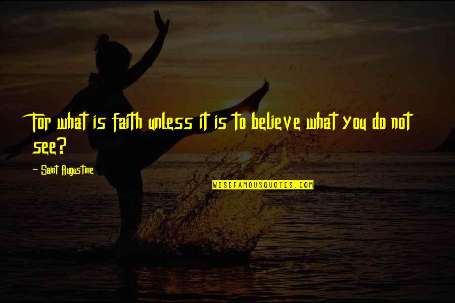 Edmund Bacon Quotes By Saint Augustine: For what is faith unless it is to