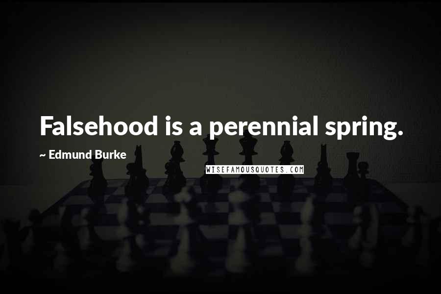 Edmund Burke quotes: Falsehood is a perennial spring.