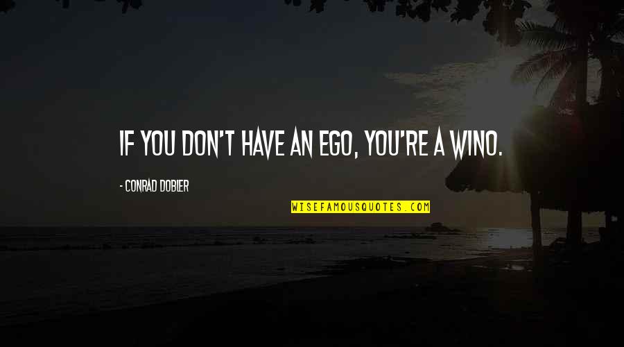 Edmund Cartwright Quotes By Conrad Dobler: If you don't have an ego, you're a
