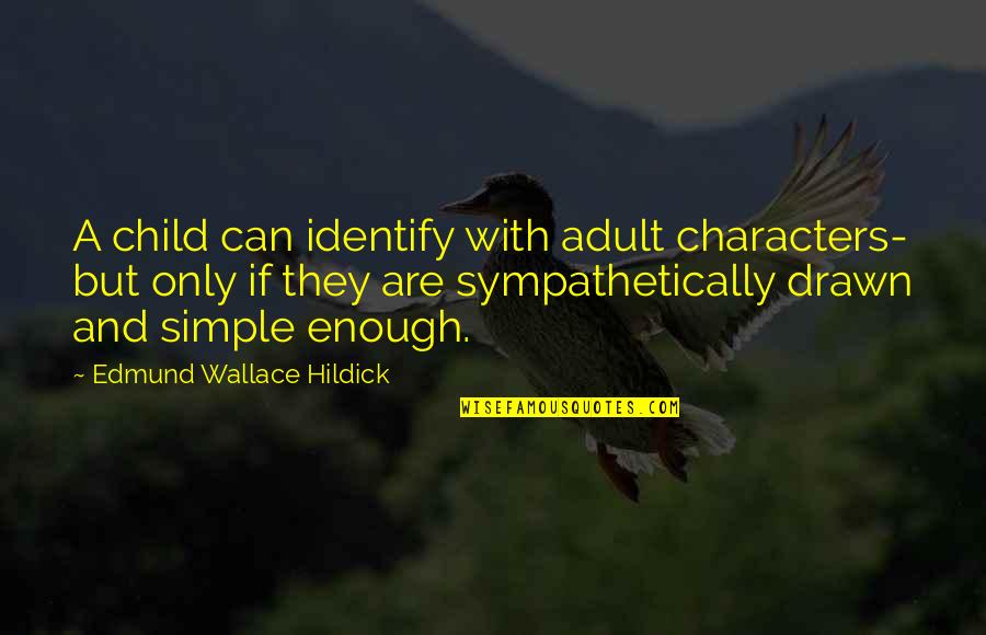 Edmund Character Quotes By Edmund Wallace Hildick: A child can identify with adult characters- but