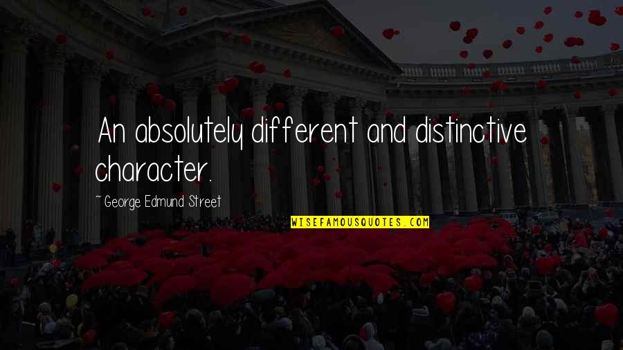 Edmund Character Quotes By George Edmund Street: An absolutely different and distinctive character.