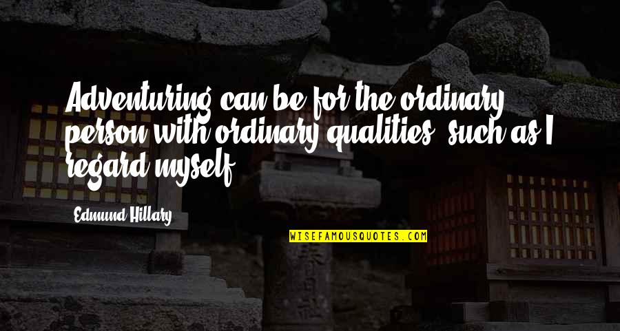 Edmund Hillary Quotes By Edmund Hillary: Adventuring can be for the ordinary person with