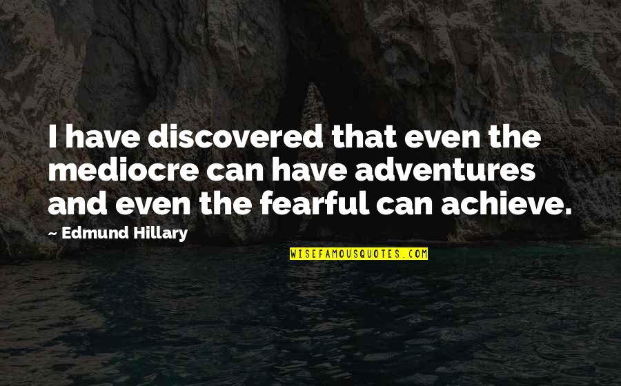 Edmund Hillary Quotes By Edmund Hillary: I have discovered that even the mediocre can