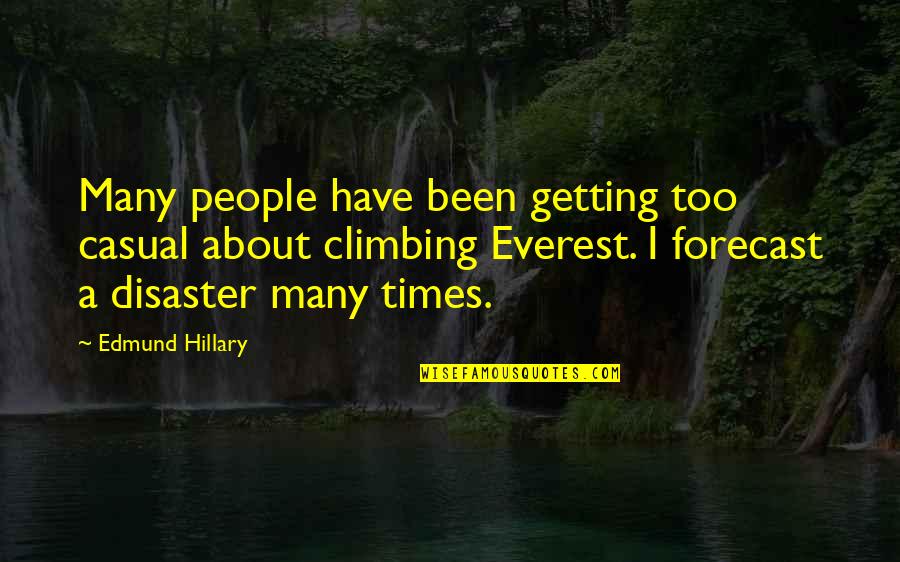 Edmund Hillary Quotes By Edmund Hillary: Many people have been getting too casual about