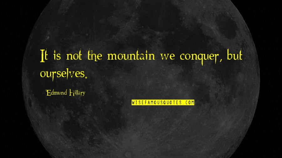 Edmund Hillary Quotes By Edmund Hillary: It is not the mountain we conquer, but