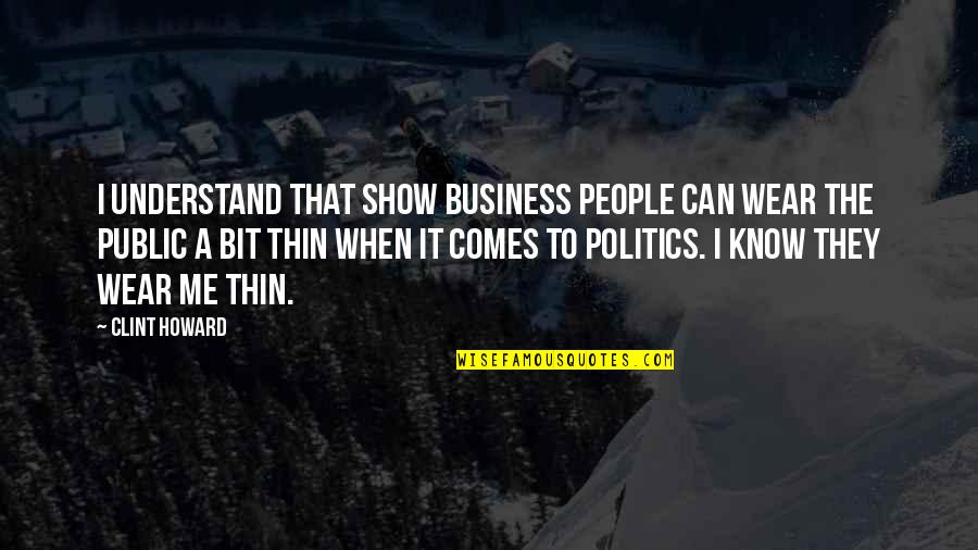 Edmund Husserl Quotes By Clint Howard: I understand that show business people can wear Edmund Husserl Quotes By Clint Howard: I understand that show business people can wear