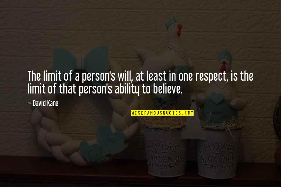 Edmund Husserl Quotes By David Kane: The limit of a person's will, at least Edmund Husserl Quotes By David Kane: The limit of a person's will, at least