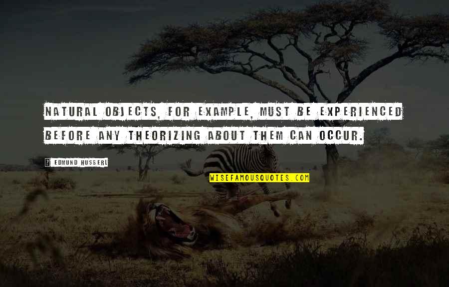 Edmund Husserl Quotes By Edmund Husserl: Natural objects, for example, must be experienced before Edmund Husserl Quotes By Edmund Husserl: Natural objects, for example, must be experienced before