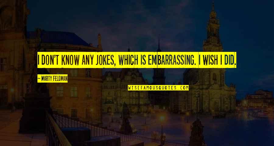 Edmund Jennings Randolph Quotes By Marty Feldman: I don't know any jokes, which is embarrassing.